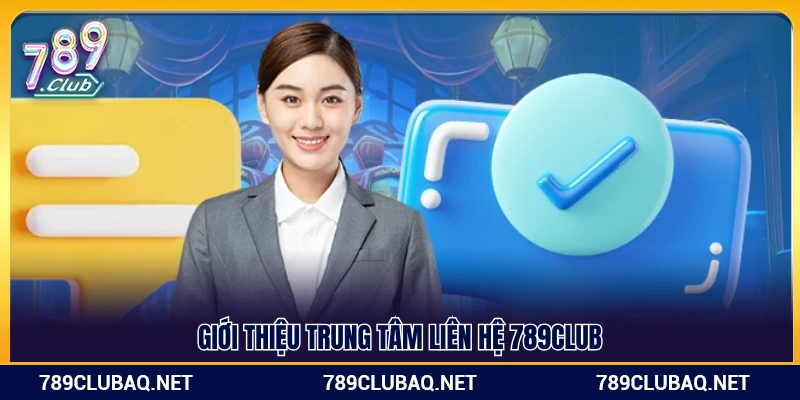 Sơ lược về các kênh liên hệ 789Club 