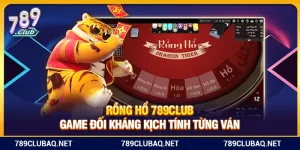 Rồng Hổ 789Club – Game Đối Kháng Kịch Tính Từng Ván