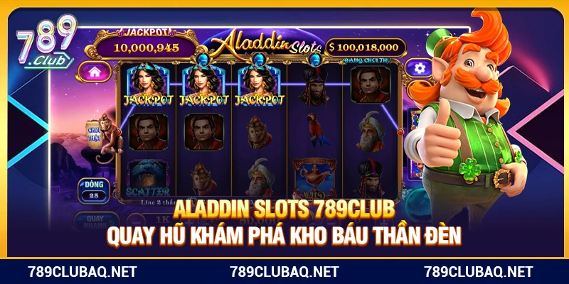 Aladdin Slots 789Club – Quay Hũ Khám Phá Kho Báu Thần Đèn