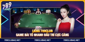 Liêng 789Club – Game Bài Tố Nhanh Đấu Trí Cực Căng
